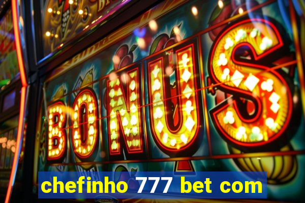 chefinho 777 bet com